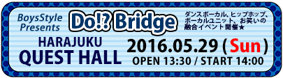 『Do!?Bridge』HARAJUKU QUEST HALL